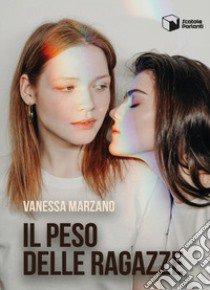 Il peso delle ragazze libro di Marzano Vanessa