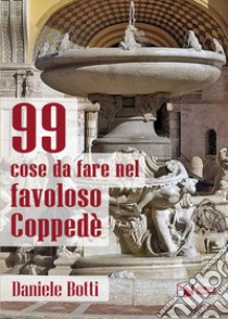 99 cose da fare nel favoloso Coppedè libro di Botti Daniele