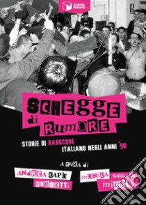 Schegge di rumore. Storie di hardcore italiano negli anni '90 libro di Corsetti Andrea Capó; Miceli Monica RageÀpart