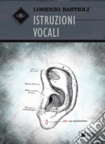 Istruzioni vocali libro di Bastioli Lorenzo