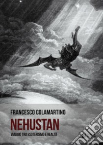 Nehustan. Viaggio tra esoterismo e realtà libro di Colamartino Francesco