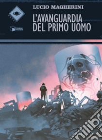 L'avanguardia del primo uomo libro di Magherini Lucio