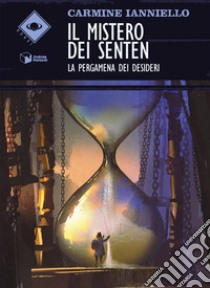 Il mistero dei Senten. La pergamena dei desideri libro di Ianniello Carmine