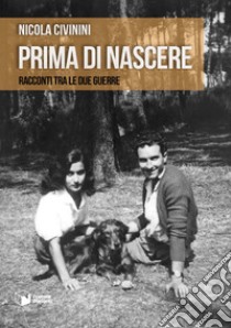 Prima di nascere. Racconti tra le due guerre libro di Civinini Nicola