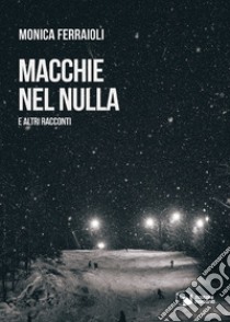 Macchie nel nulla e altri racconti libro di Ferraioli Monica