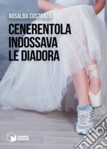 Cenerentola indossava le Diadora libro di Costanza Rosalba