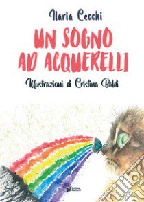 Un sogno ad acquerelli libro di Cecchi Ilaria