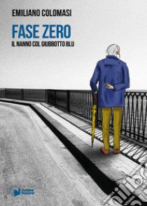 Fase Zero. Il nanno col giubbotto blu libro di Colomasi Emiliano