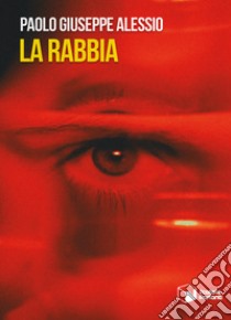 La rabbia libro di Alessio Paolo Giuseppe