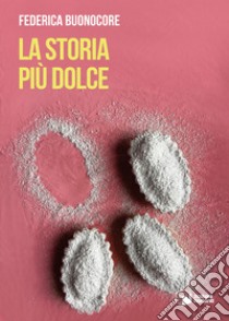 La storia più dolce libro di Buonocore Federica