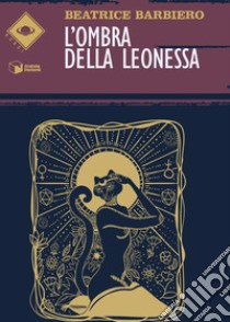 L'ombra della leonessa libro di Barbiero Beatrice