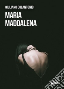 Maria Maddalena libro di Colantonio Giuliano