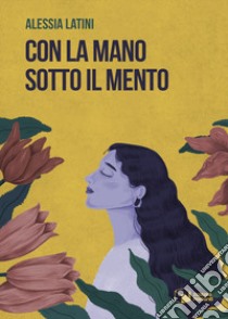 Con la mano sotto il mento libro di Latini Alessia