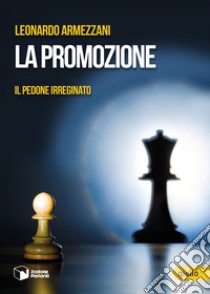 La promozione. Il pedone irreginato libro di Armezzani Leonardo