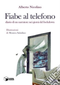 Fiabe al telefono. Diario di un narratore nei giorni del lockdown libro di Nicolino Alberto