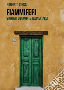 Fiammiferi. Storia di una morte iniziata tardi libro di Iossa Roberto