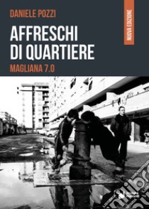 Affreschi di quartiere. Magliana 7.0 libro di Pozzi Daniele