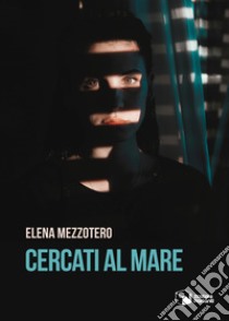 Cercati al mare libro di Mezzotero Elena