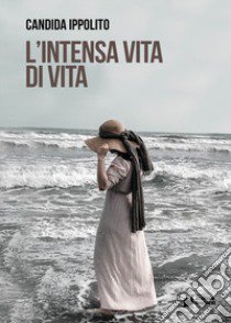 L'intensa vita di Vita libro di Ippolito Candida