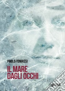 Il mare dagli occhi libro di Tomassi Paolo