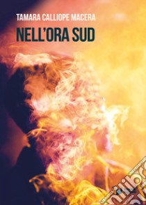 Nell'ora sud libro di Macera Tamara Calliope