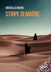 Stirpe di madre libro di Grenci Rossella