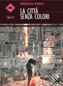 La città senza colori libro di Fenu Danilo