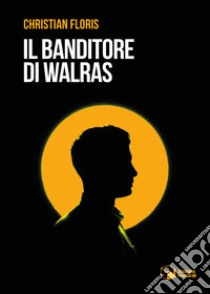 Il banditore di Walras libro di Floris Christian