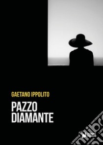 Pazzo diamante libro di Ippolito Gaetano