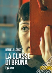 La classe di Bruna libro di Longo Daniela