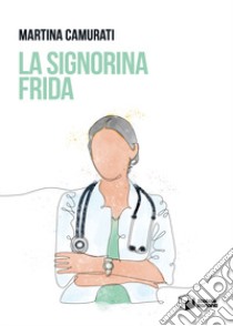 La signorina Frida libro di Camurati Martina