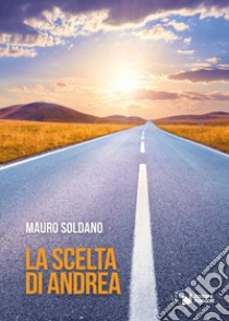 La scelta di Andrea libro di Soldano Mauro