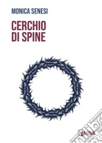 Cerchio di spine libro di Senesi Monica