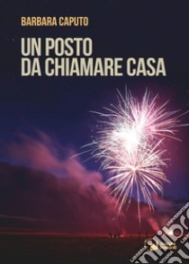 Un posto da chiamare casa libro di Caputo Barbara