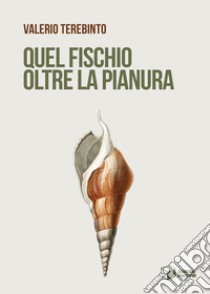 Quel fischio oltre la pianura libro di Terebinto Valerio