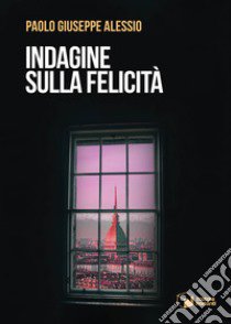 Indagine sulla felicità libro di Alessio Paolo Giuseppe