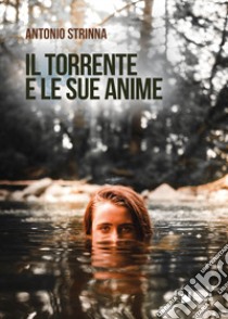 Il torrente e le sue anime libro di Strinna Antonio