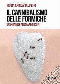 Il cannibalismo delle formiche. Un'indagine per Marco Boffi libro di Salustri Moira Enrica