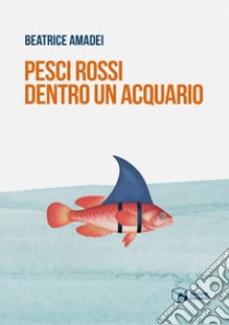 Pesci rossi dentro un acquario libro di Amadei Beatrice