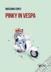 Pinky in Vespa libro di Conti Massimo