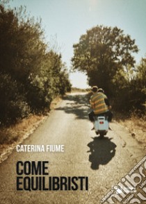 Come equilibristi libro di Fiume Caterina