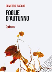 Foglie d'autunno libro di Bacaro Demetrio