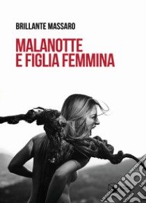 Malanotte e figlia femmina libro di Massaro Brillante