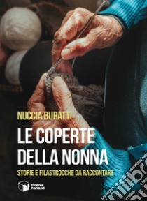 Le coperte della nonna. Storie e filastrocche da raccontare libro di Buratti Nuccia