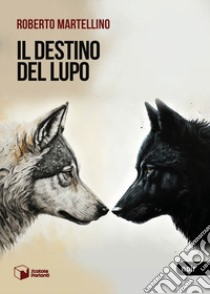 Il destino del lupo libro di Martellino Roberto