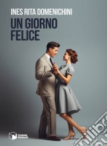 Un giorno felice libro di Domenichini Ines Rita