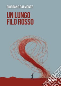 Un lungo filo rosso libro di Dalmonte Giordano