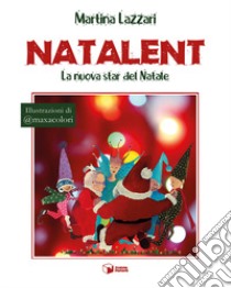 Natalent. La nuova star del Natale libro di Lazzari Martina