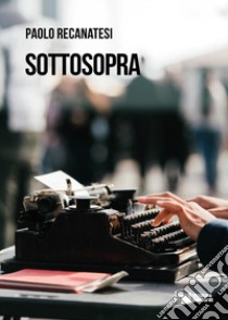 Sottosopra libro di Recanatesi Paolo