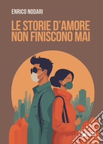 Le storie d'amore non finiscono mai libro di Nodari Enrico